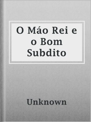 cover image of O Máo Rei e o Bom Subdito